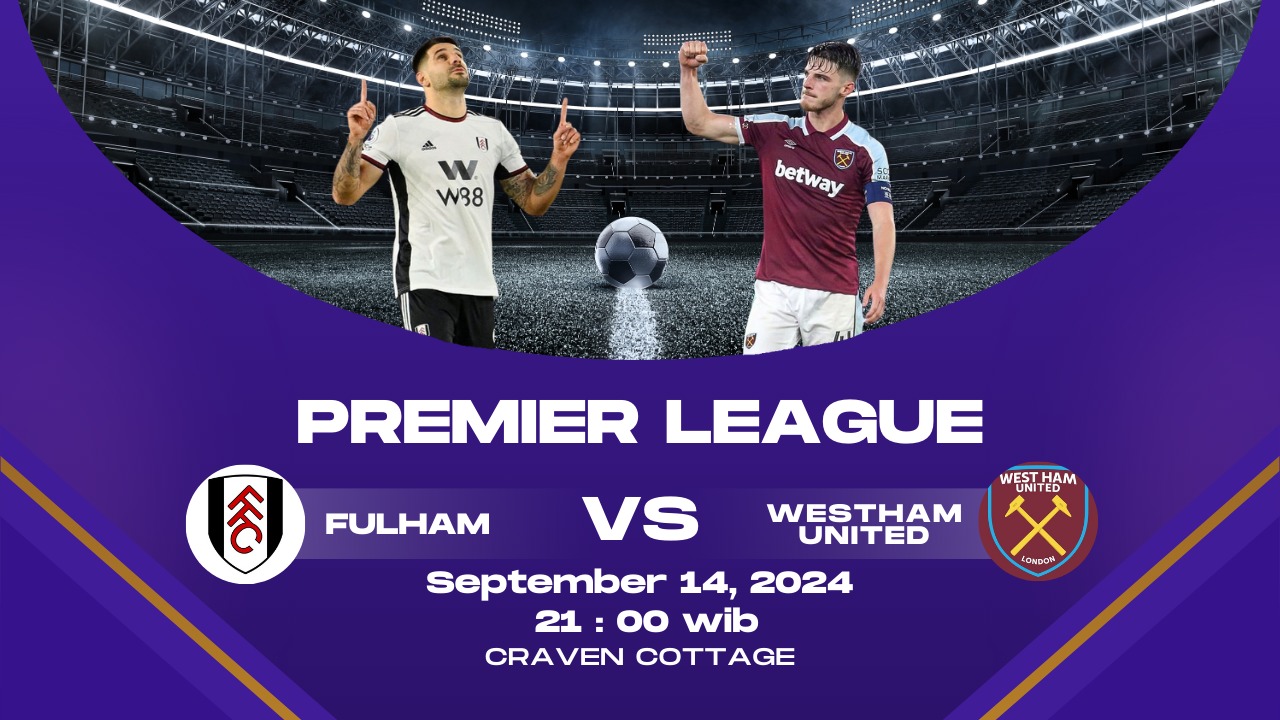 Fulham vs West Ham United : Duel Sengit di Craven Cottage.